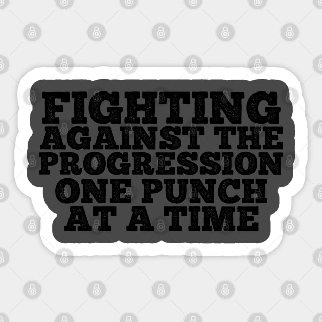 Fighting Against the Progression ONE PUNCH AT A TIME Sticker by SteveW50